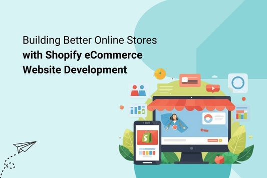 Building Better Online Stores with Shopify eCommerce Website Development