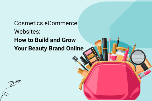 Cosmetics eCommerce Websites: How to Build and Grow Your Beauty Brand Online