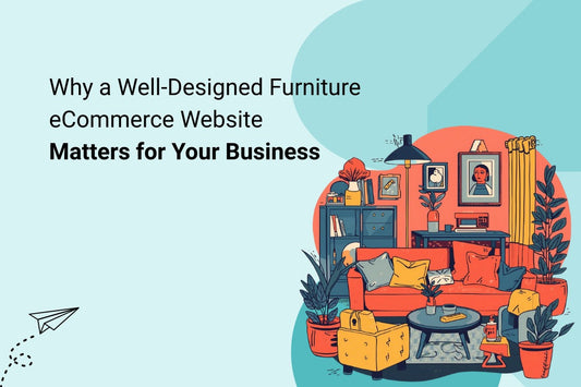 Why a Well-Designed Furniture eCommerce Website Matters for Your Business?