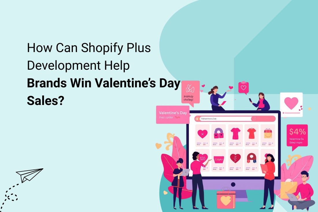 How Can Shopify Plus Development Help Brands Win Valentine’s Day Sales