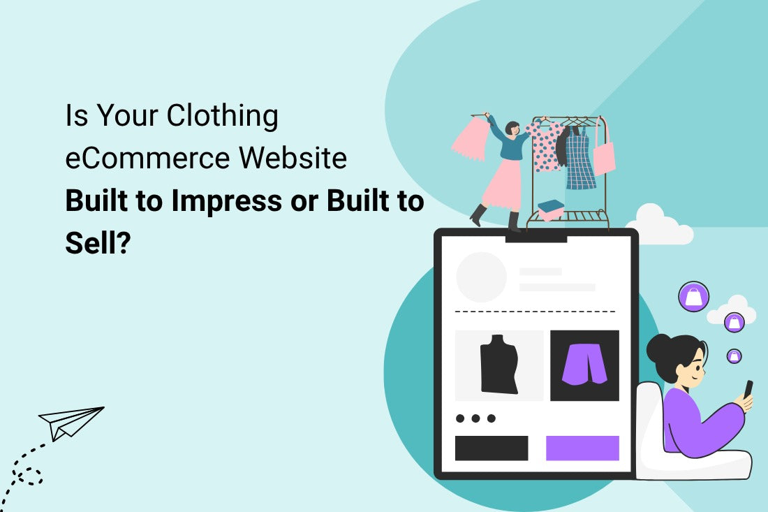 Is Your Clothing eCommerce Website Built to Impress or Built to Sell?