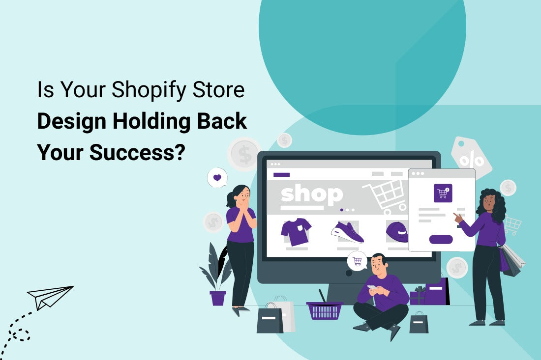 Is Your Shopify Store Design Holding Back Your Success?