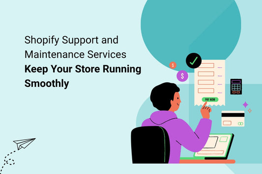 Shopify Support and Maintenance Services – Keep Your Store Running Smoothly