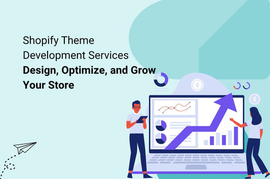 Shopify Theme Development Services – Design, Optimize, and Grow Your Store